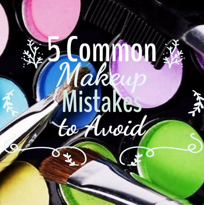 5 Common Makeup Mistakes To Avoid
